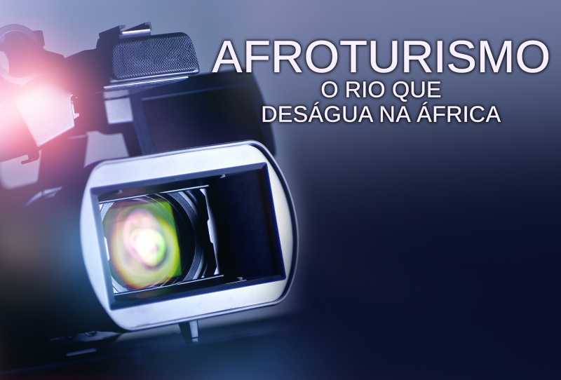 Afroturismo - O Rio que Deságua na África