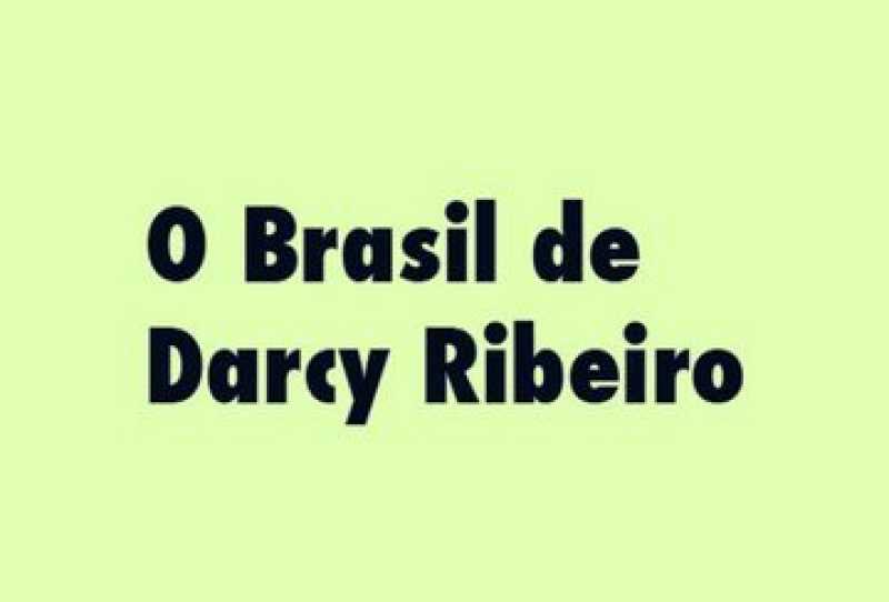 O Brasil de Darcy Ribeiro